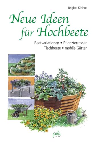 Neue Ideen für Hochbeete: Beetvariationen - Pflanzterrassen - Tischbeete - mobile Gärten von Pala- Verlag GmbH